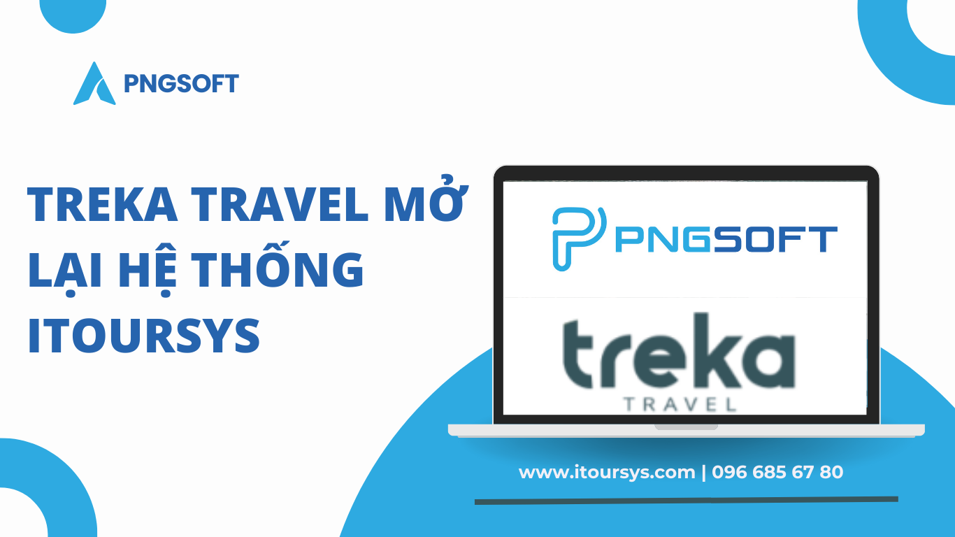 Treka Travel nâng tầm dịch vụ du lịch khi mở lại hệ thống ITOURSYS